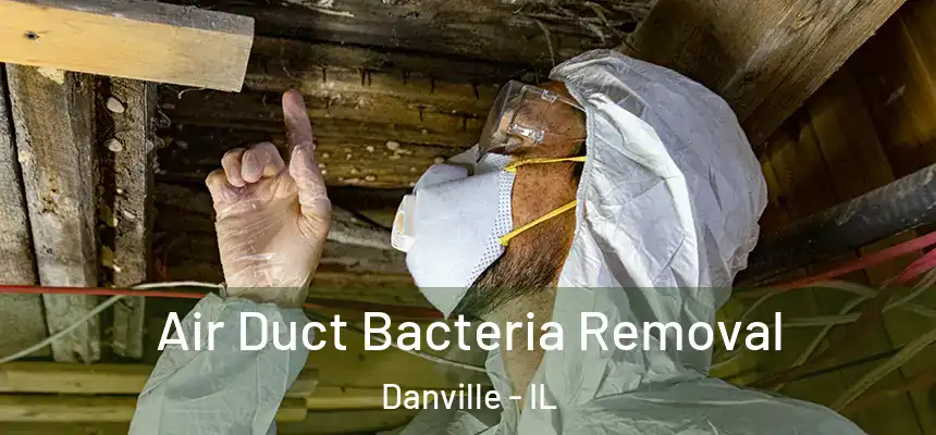  Air Duct Bacteria Removal Danville - IL