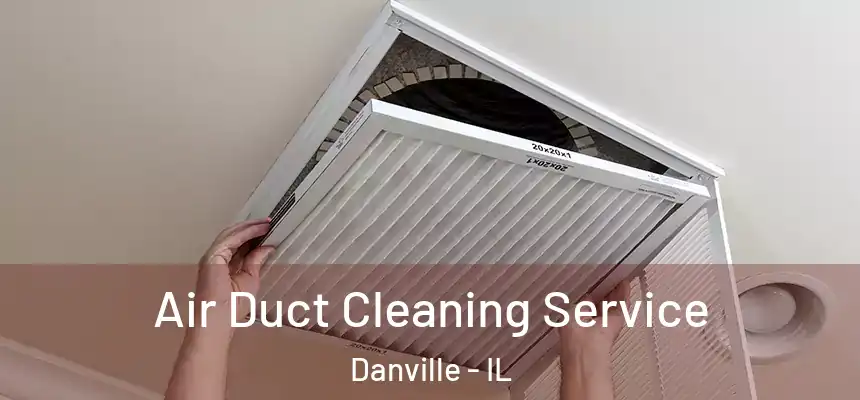  Air Duct Cleaning Service Danville - IL