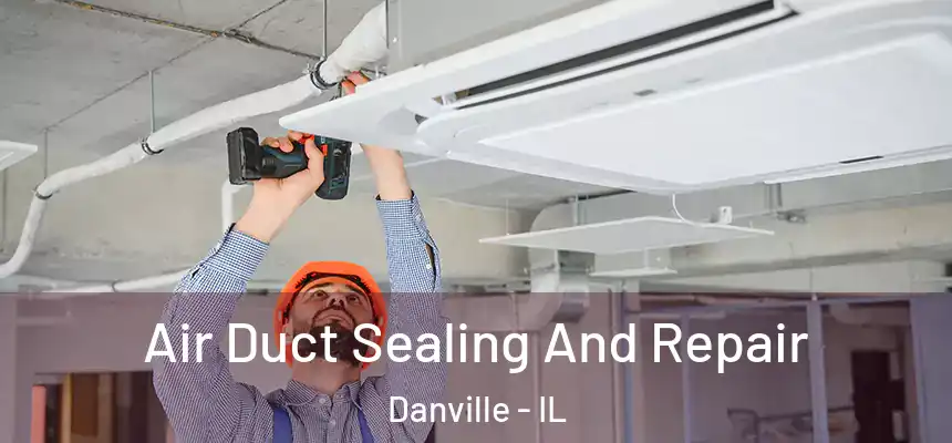  Air Duct Sealing And Repair Danville - IL