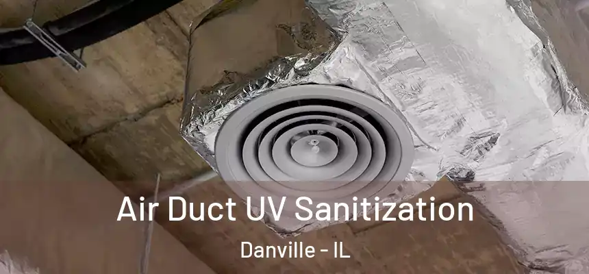  Air Duct UV Sanitization Danville - IL