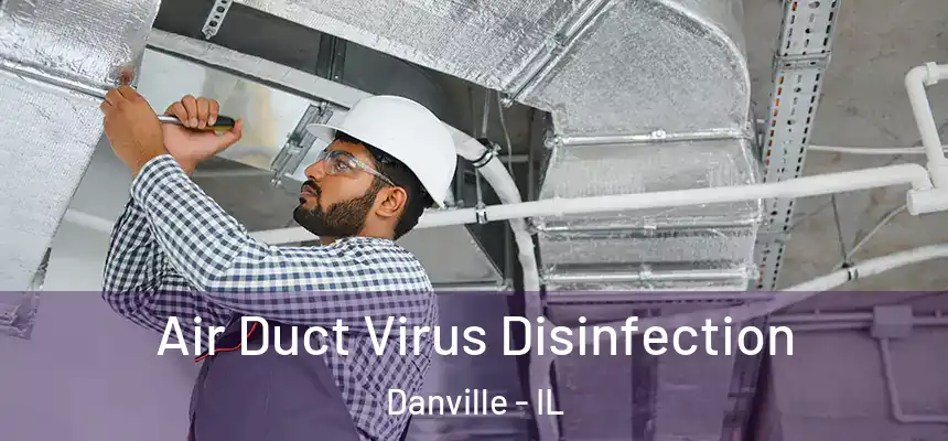  Air Duct Virus Disinfection Danville - IL