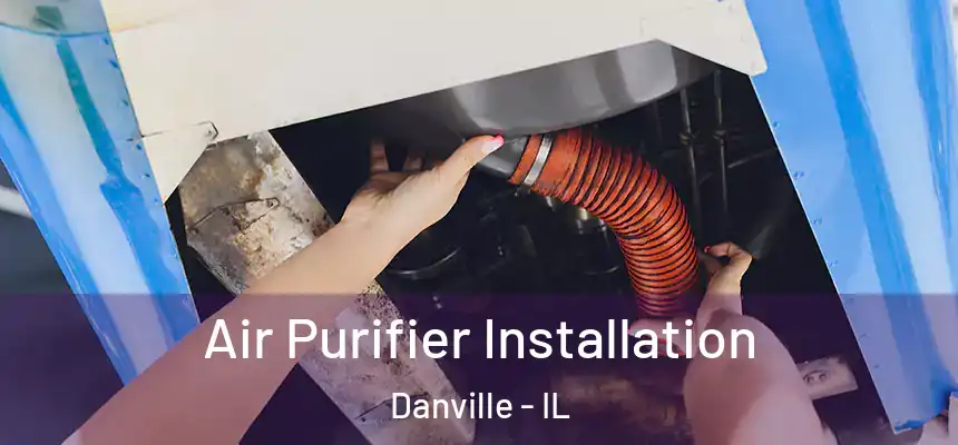  Air Purifier Installation Danville - IL