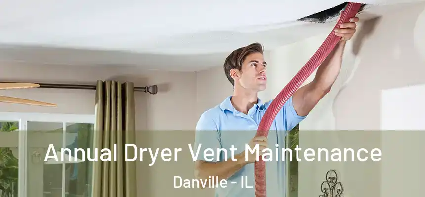  Annual Dryer Vent Maintenance Danville - IL