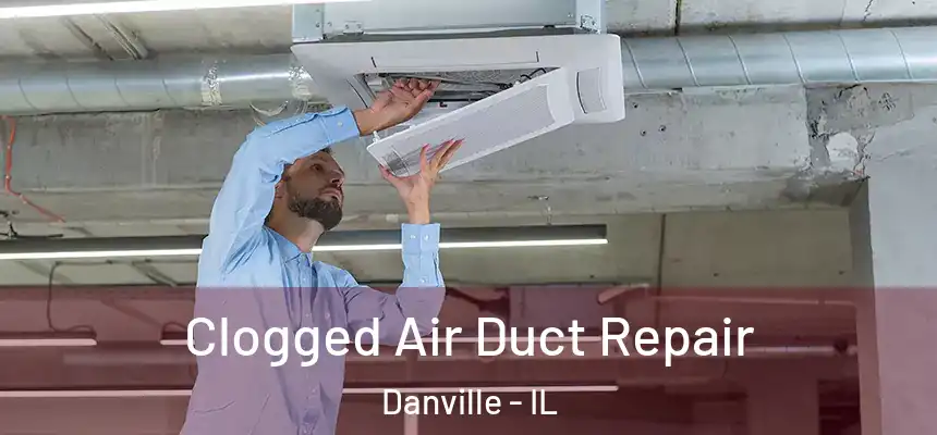  Clogged Air Duct Repair Danville - IL