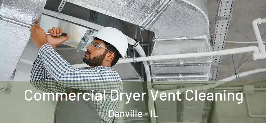  Commercial Dryer Vent Cleaning Danville - IL