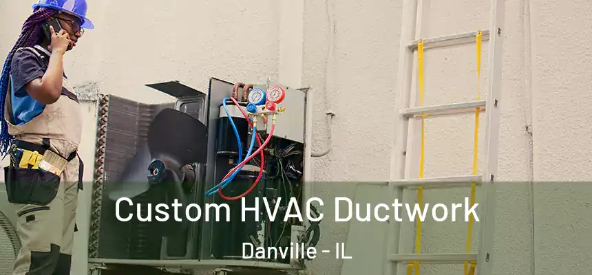  Custom HVAC Ductwork Danville - IL