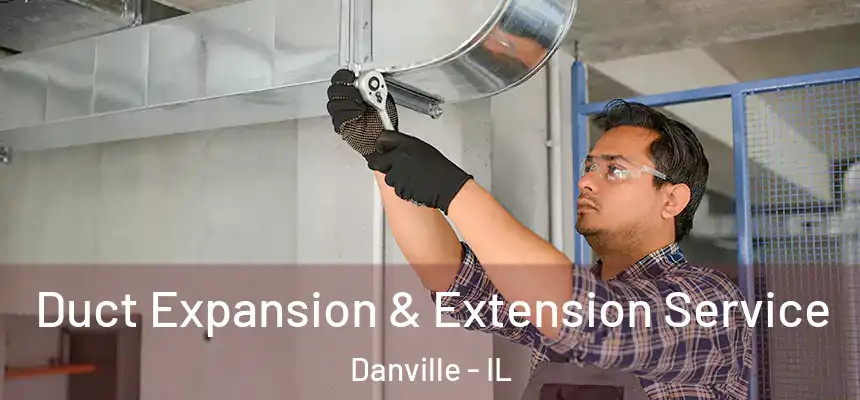  Duct Expansion & Extension Service Danville - IL