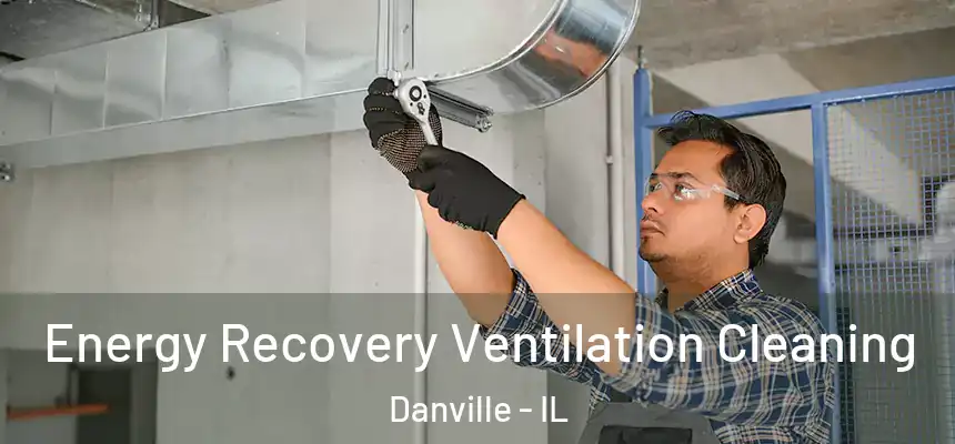 Energy Recovery Ventilation Cleaning Danville - IL