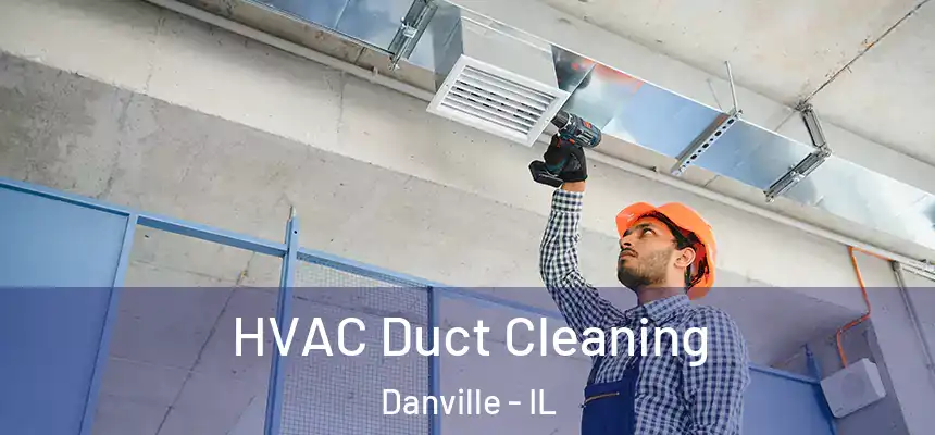  HVAC Duct Cleaning Danville - IL