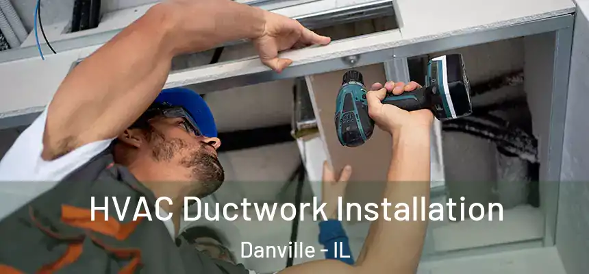  HVAC Ductwork Installation Danville - IL