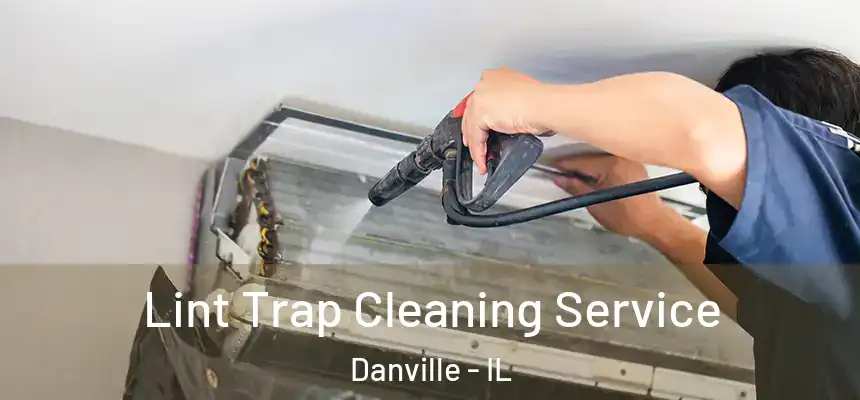  Lint Trap Cleaning Service Danville - IL