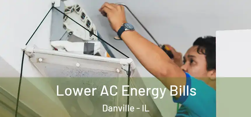  Lower AC Energy Bills Danville - IL
