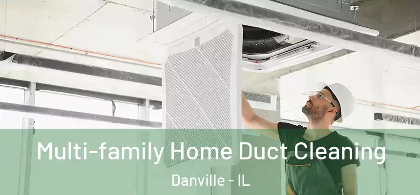 Multi-family Home Duct Cleaning Danville - IL