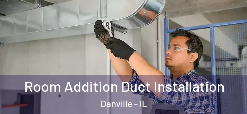  Room Addition Duct Installation Danville - IL