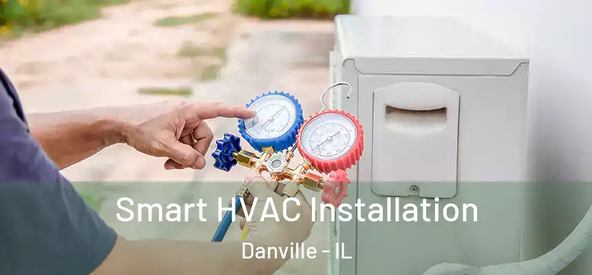  Smart HVAC Installation Danville - IL